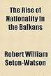The Rise of Nationality in the Balkans