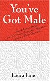 You've Got Male  (Tales of Internet Dating and How Women Compromise Themselves to have a Man in Their Life)