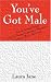 You've Got Male  (Tales of Internet Dating and How Women Compromise Themselves to have a Man in Their Life)