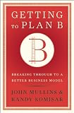 Getting to Plan B: Breaking Through to a Better Business Model