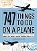 747 Things to Do on a Plane: From Lift-off to Landing, All You Need to Make Your Trav...
