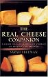 The Real Cheese Companion: A Guide to Best Handmade Cheeses of Britain and Ireland