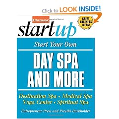 Start Your Own Day Spa and More: Destinaton Spa, Medical Spa, Yoga Center, Spiritual Spa (Start Your Own Day Spa & More)