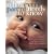 What Every Parent Needs to Know: The Incredible Effects of Love, Nurture and Play on Your Child's Development