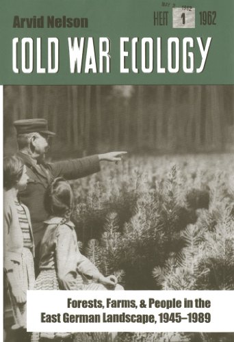 Cold War Ecology: Forests, Farms, and People in the East German Landscape, 1945-1989 (Yale Agrarian Studies Series)