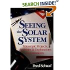 Click here to buy Seeing the Solar System: Telescopic Projects, Activities, and Explorations in Astronomy (Wiley Science Editions) by  Fred Schaaf.