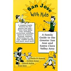 San Jose With Kids: A Family Guide to the Greater San Jose and Santa Clara Valley Area