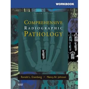 Workbook for Comprehensive Radiographic Pathology by Ronald L. Eisenberg MD JD FACR and Nancy M. Johnson BA RT(R)(CV)(CT)(QM)