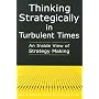 Thinking Strategically in Turbulent Times: An Inside View of Strategy Making