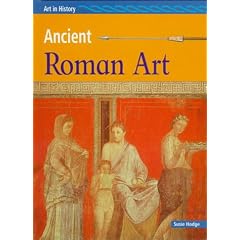 Ancient Roman Art (Hodge, Susie, Art in History.)