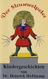 Der Struwwelpeter: Kindergeschichten von Dr. Heinrich Hoffmann Der Struwwelpeter: Kindergeschichten von Dr. Heinrich Hoffmann