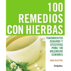 100 remedios con hierbas: TRATAMIENTOS SEGUROS Y EFECTIVOS PARA 100 DOLENCIAS COMUNES