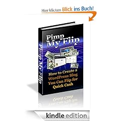 Pimp My Flip: How To Create A WordPress Blog You Can Flip For Quick Cash