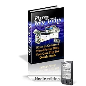 Pimp My Flip:  How To Create A WordPress Blog You Can Flip For Quick Cash