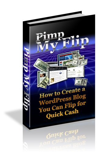 51WC2bXls5L internet home business: Pimp My Flip: How To Create A WordPress Blog You Can Flip For Quick Cash