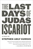 The Last Days of Judas Iscariot: A Play