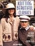 Knitting Beautiful Classics: 65 Great Sweaters from the Studios of Classic Elite