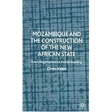 MozambiqueandtheConstructionoftheNewAfricanState:FromNegotiationstoNationBuilding