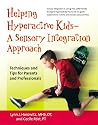 HELPING HYPERACTIVE KIDS - A SENSORY INTEGRATION APPROACH: A Sensory Integration Approach - Techniques and Tips for Parents and Professionals