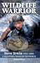 Wildlife Warrior: Steve Irwin: 1962 - 2006, a Man Who Changed the World