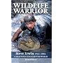 Wildlife Warrior: Steve Irwin 1962-2006 - A Man Who Changed the World