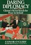 Daring Diplomacy: Clinton's Secret Search for Peace in Ireland