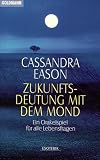 Zukunftsdeutung mit dem Mond - Ein Orakelspiel f&uuml;r alle Lebensfragen. - Cassandra Eason