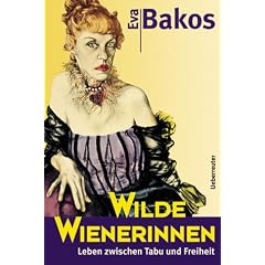 Wilde Wienerinnen. Leben zwischen Tabu und Freiheit