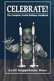Celebrate!: The Complete Jewish Holidays Handbook