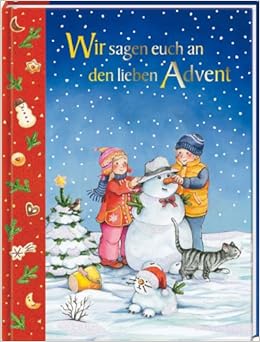 Wir sagen euch an, den lieben Advent: Ein Bilderbuch für die Advents 