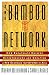 Bamboo Network: How Expatriate Chinese Entrepreneurs Are Creating a New Economic Superpower in Asia