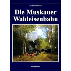 Die Muskauer Waldeisenbahn. Nebenbahndokumentation Band 78