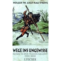 Wege ins Ungewisse. Reisen in der Fr�hen Neuzeit 1500 - 1800