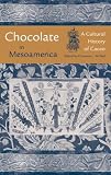 Chocolate in Mesoamerica: A Cultural History of Cacao (Maya Studies)