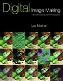 Digital Image-making (The Photographers Guide to...)