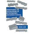 Understanding the Calculations of Key Economics and Business Statistics by  Daniel Gaske