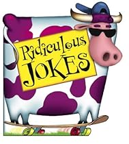 Ridiculous Jokes (Really bad joke books) Ridiculous Jokes (Really bad joke books)