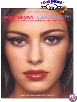 Bobbi Brown Teenage Beauty: Everything You Need to Look Pretty, Natural, Sexy and Awesome