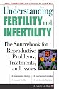 Understanding Fertility and Infertility: The Sourcebook for Reproductive Problems, Treatments and Issues (Facts for Life)
