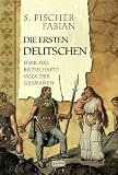 Die ersten Deutschen. Über das rätselhafte Volk der Germanen.