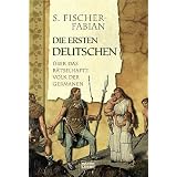 Die ersten Deutschen: �ber das r�tselhafte Volk der Germanenvon "S. Fischer-Fabian"