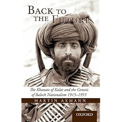 Back to the Future: The Khanate of Kalat and the Genesis of Baluch Nationalism 1915-1955