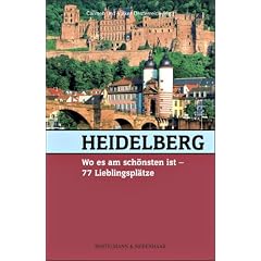 Heidelberg, wo es am sch�nsten ist: 77 Lieblingspl�tze