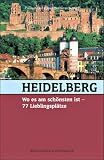 Heidelberg, wo es am sch�nsten ist: 77 Lieblingspl�tze
