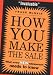 How You Make the Sale: What Every New Salesperson Needs to Know