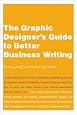 The Graphic Designer`s Guide to Better Business Writing
