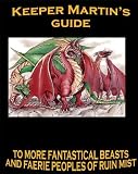 Keeper Martin's Guide to More Fantastical Beasts and Faerie Peoples of Ruin Mist