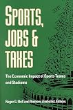 Sports, Jobs, and Taxes: The Economic Impact of Sports Teams and Stadiums