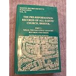 The Pre-Reformation records of All Saints', Bristol, Part 3. Wills, The Halleway Chantry Records, and Deeds. book cover