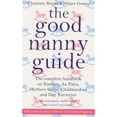 The Good Nanny Guide: The Complete Handbook on Nannies, Au Pairs, Mother's Helps, Childminders and Day Nurseries